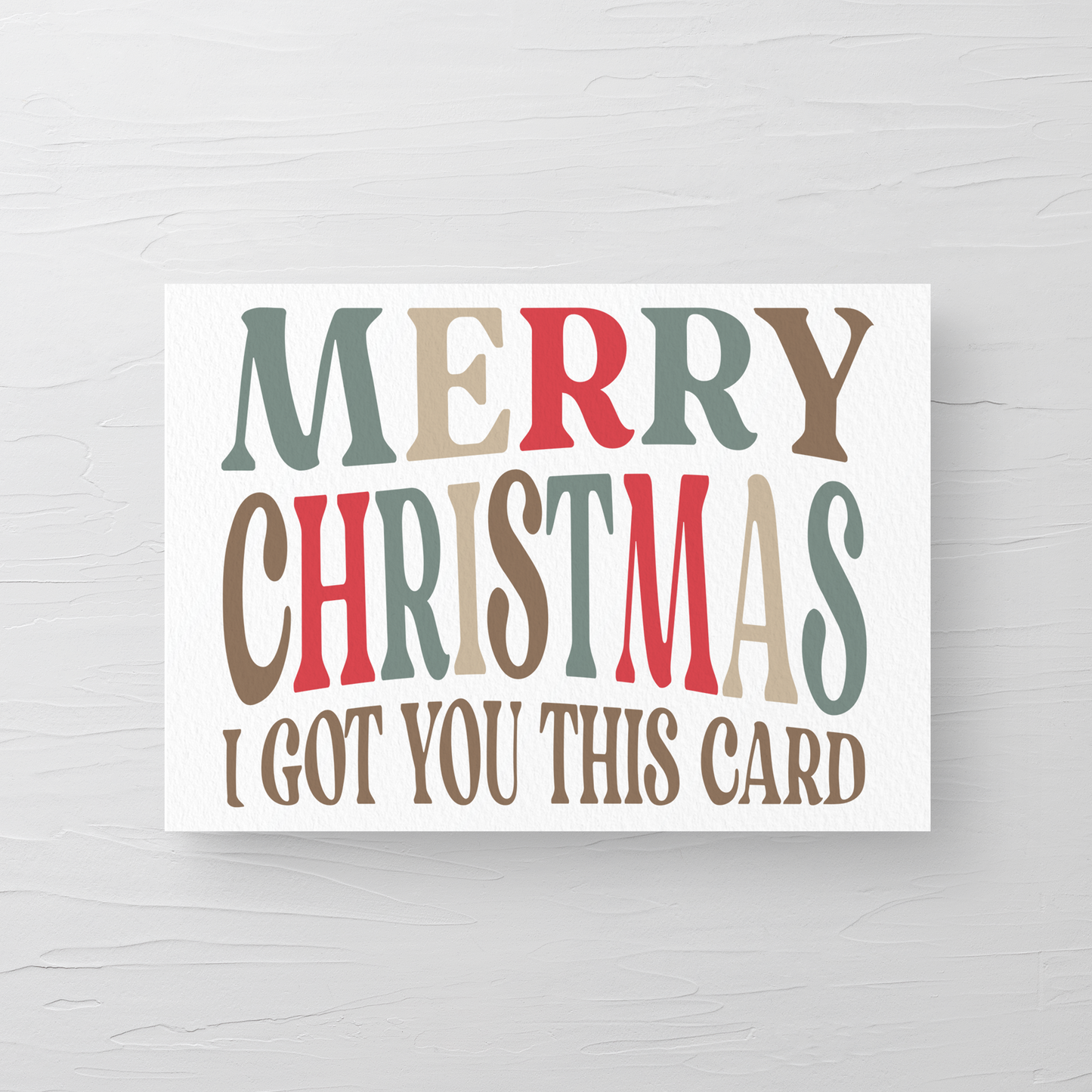 I GOT YOU THIS CARD CHRISTMAS CARD