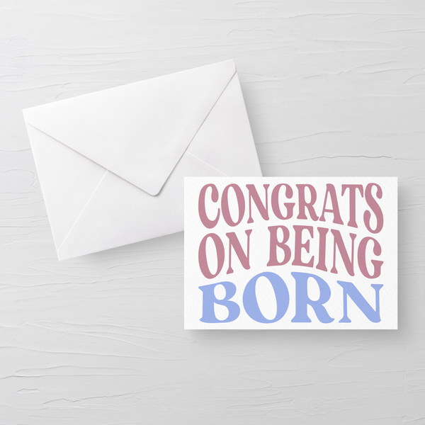 CONGRATS ON BEING BORN CARD